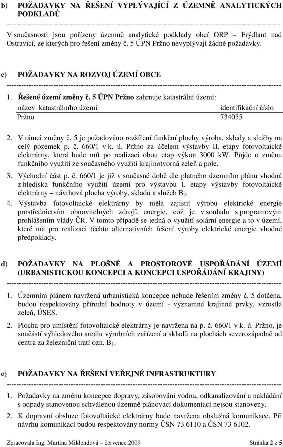 5 ÚPN Pržno zahrnuje katastrální území: název katastrálního území identifikační číslo Pržno 734055 2. V rámci změny č.