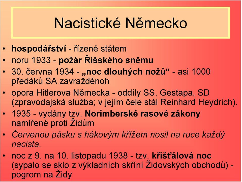 (zpravodajská služba; v jejím čele stál Reinhard Heydrich). 1935 - vydány tzv.