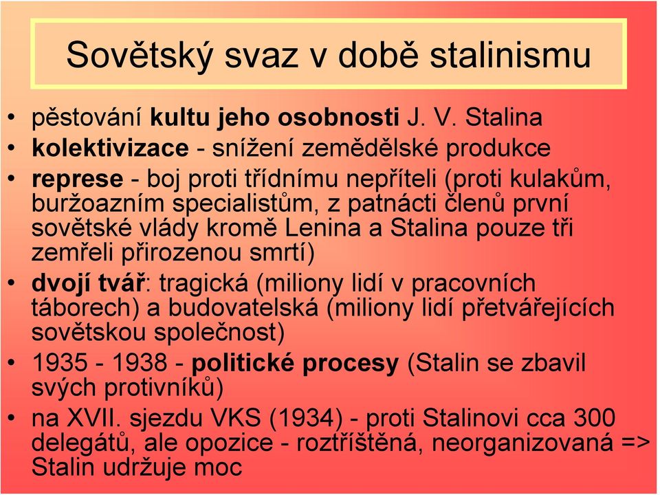 první sovětské vlády kromě Lenina a Stalina pouze tři zemřeli přirozenou smrtí) dvojí tvář: tragická (miliony lidí v pracovních táborech) a budovatelská