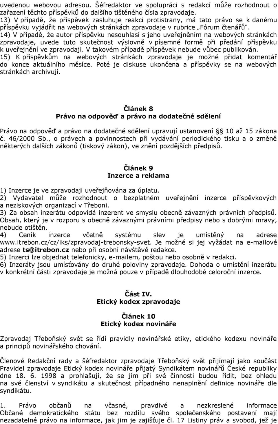 14) V případě, že autor příspěvku nesouhlasí s jeho uveřejněním na webových stránkách zpravodaje, uvede tuto skutečnost výslovně v písemné formě při předání příspěvku k uveřejnění ve zpravodaji.