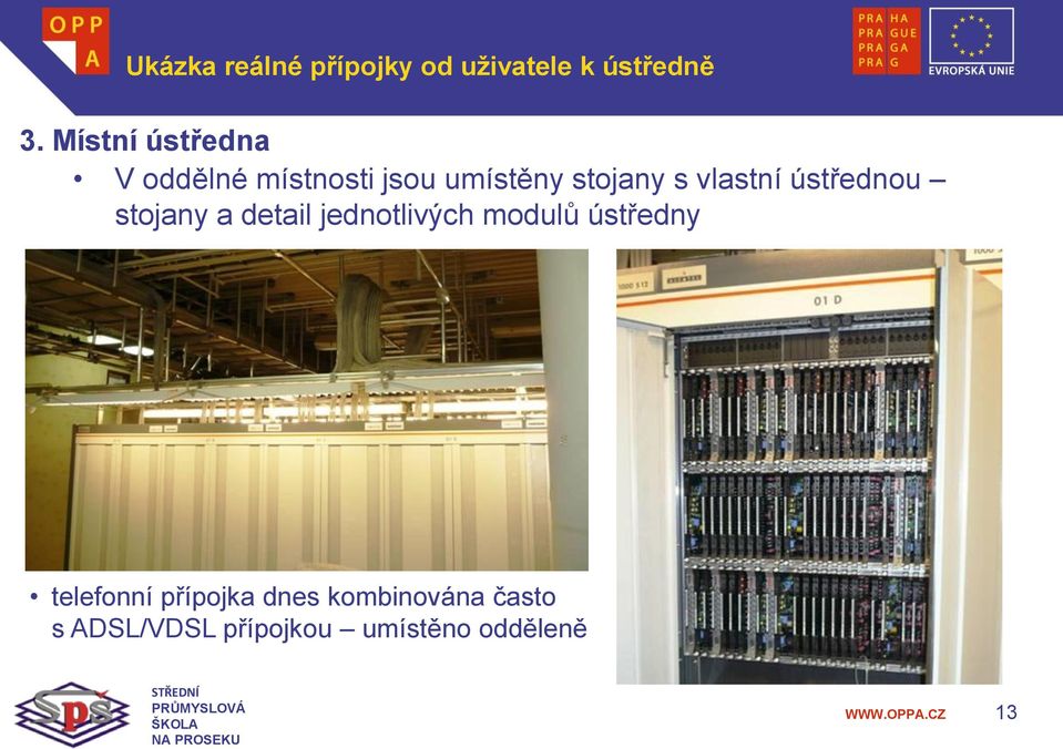 vlastní ústřednou stojany a detail jednotlivých modulů ústředny