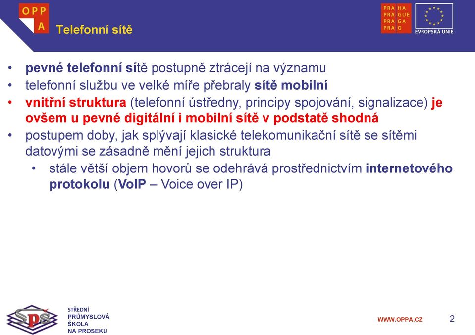 mobilní sítě v podstatě shodná postupem doby, jak splývají klasické telekomunikační sítě se sítěmi datovými se