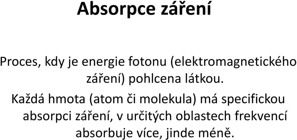 Každá hmota (atom či molekula) má specifickou