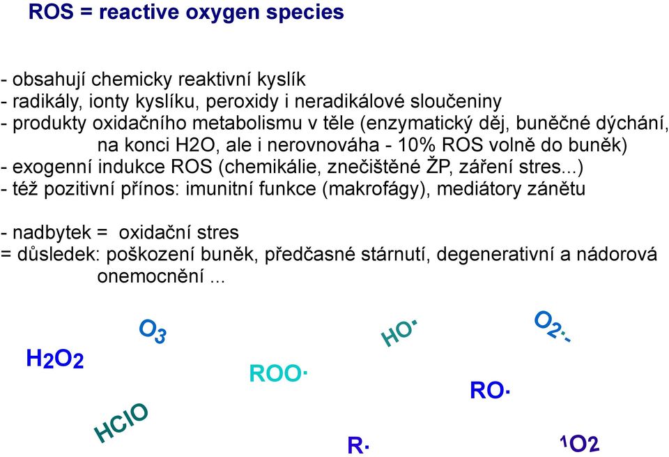 indukce ROS (chemikálie, znečištěné ŽP, záření stres.