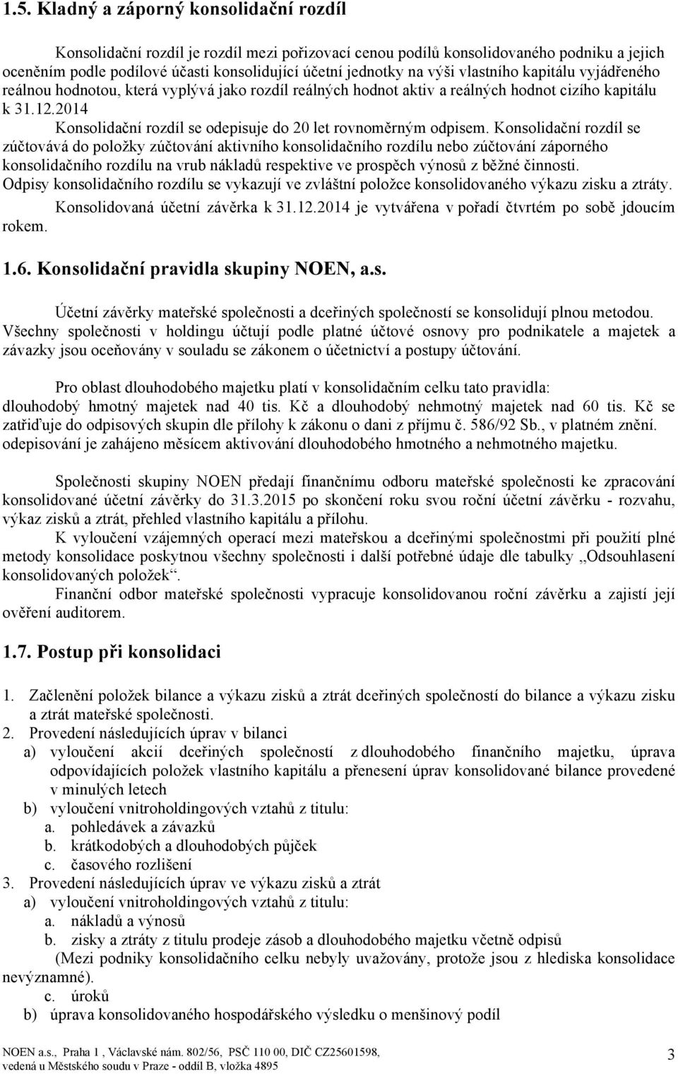 2014 Konsolidační rozdíl se odepisuje do 20 let rovnoměrným odpisem.