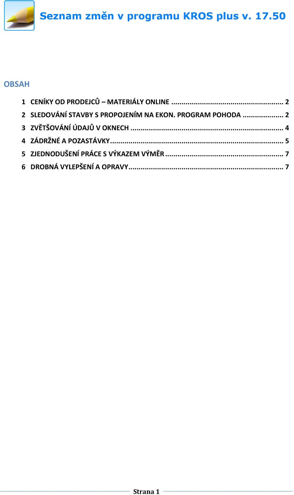 .. 2 3 ZVĚTŠOVÁNÍ ÚDAJŮ V OKNECH... 4 4 ZÁDRŽNÉ A POZASTÁVKY.