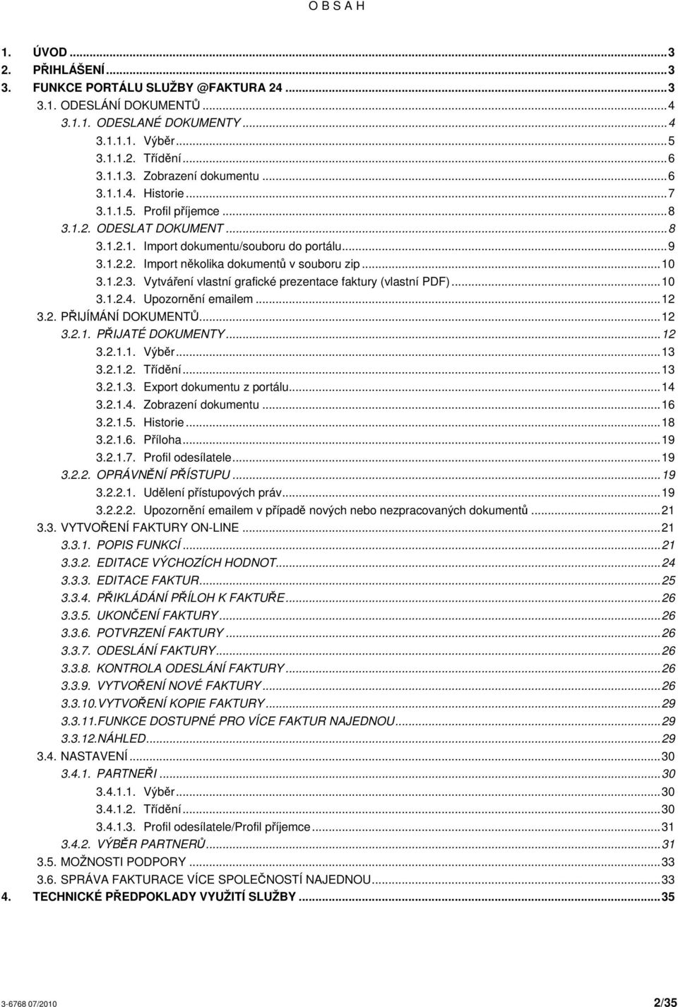 ..10 3.1.2.4. Upozornní emailem...12 3.2. PIJÍMÁNÍ DOKUMENT...12 3.2.1. PIJATÉ DOKUMENTY...12 3.2.1.1. Výbr...13 3.2.1.2. Tídní...13 3.2.1.3. Export dokumentu z portálu...14 3.2.1.4. Zobrazení dokumentu.