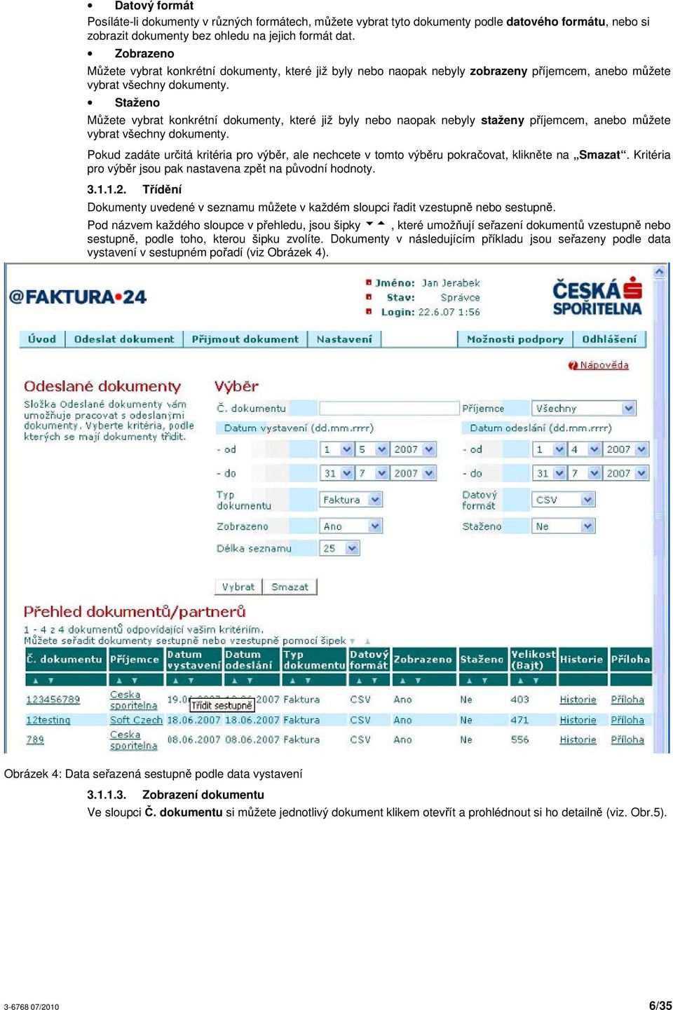 Staženo Mžete vybrat konkrétní dokumenty, které již byly nebo naopak nebyly staženy píjemcem, anebo mžete vybrat všechny dokumenty.