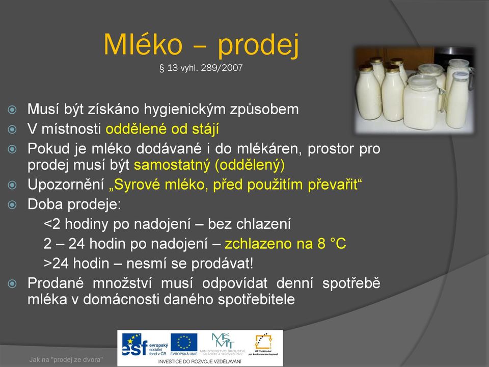 mlékáren, prostor pro prodej musí být samostatný (oddělený) Upozornění Syrové mléko, před použitím převařit