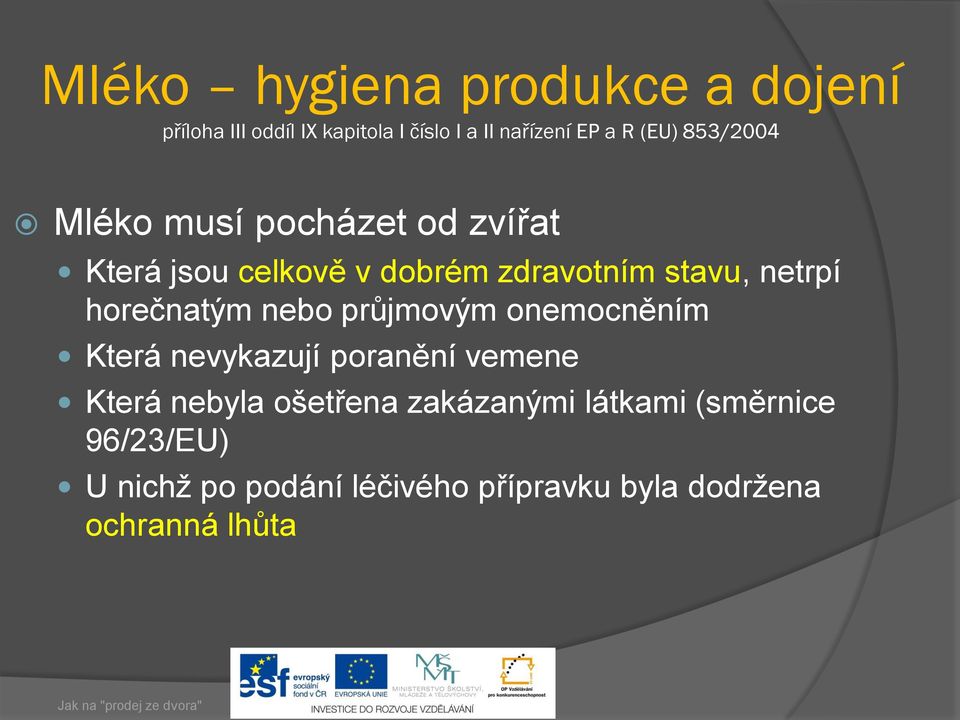 horečnatým nebo průjmovým onemocněním Která nevykazují poranění vemene Která nebyla ošetřena