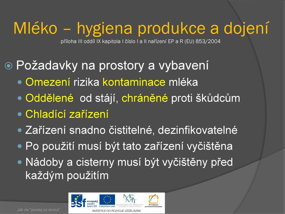 stájí, chráněné proti škůdcům Chladící zařízení Zařízení snadno čistitelné, dezinfikovatelné