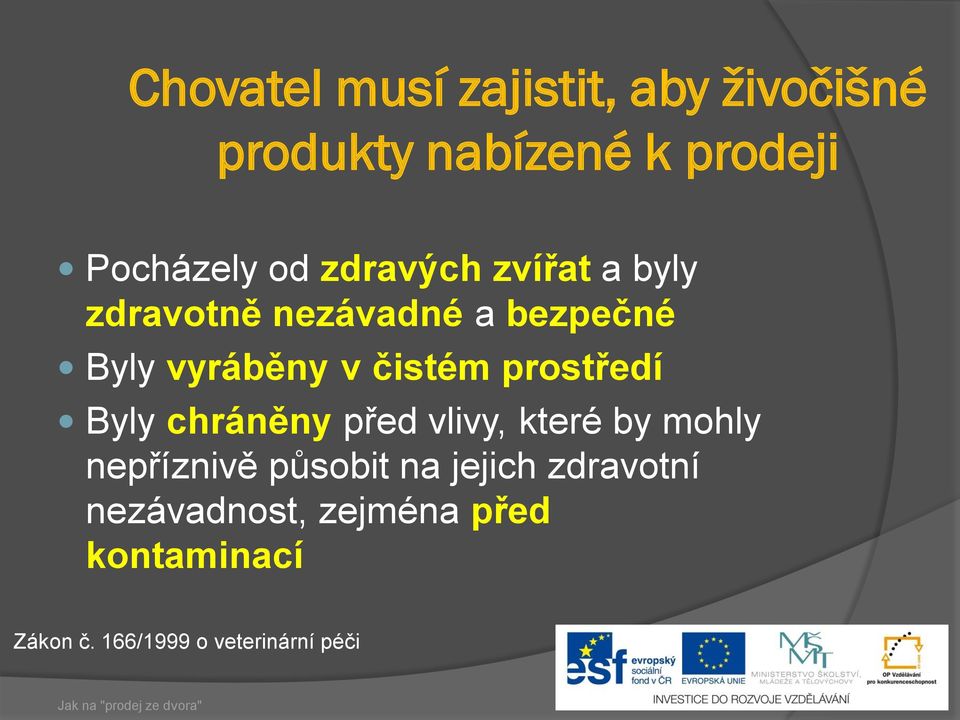 prostředí Byly chráněny před vlivy, které by mohly nepříznivě působit na jejich