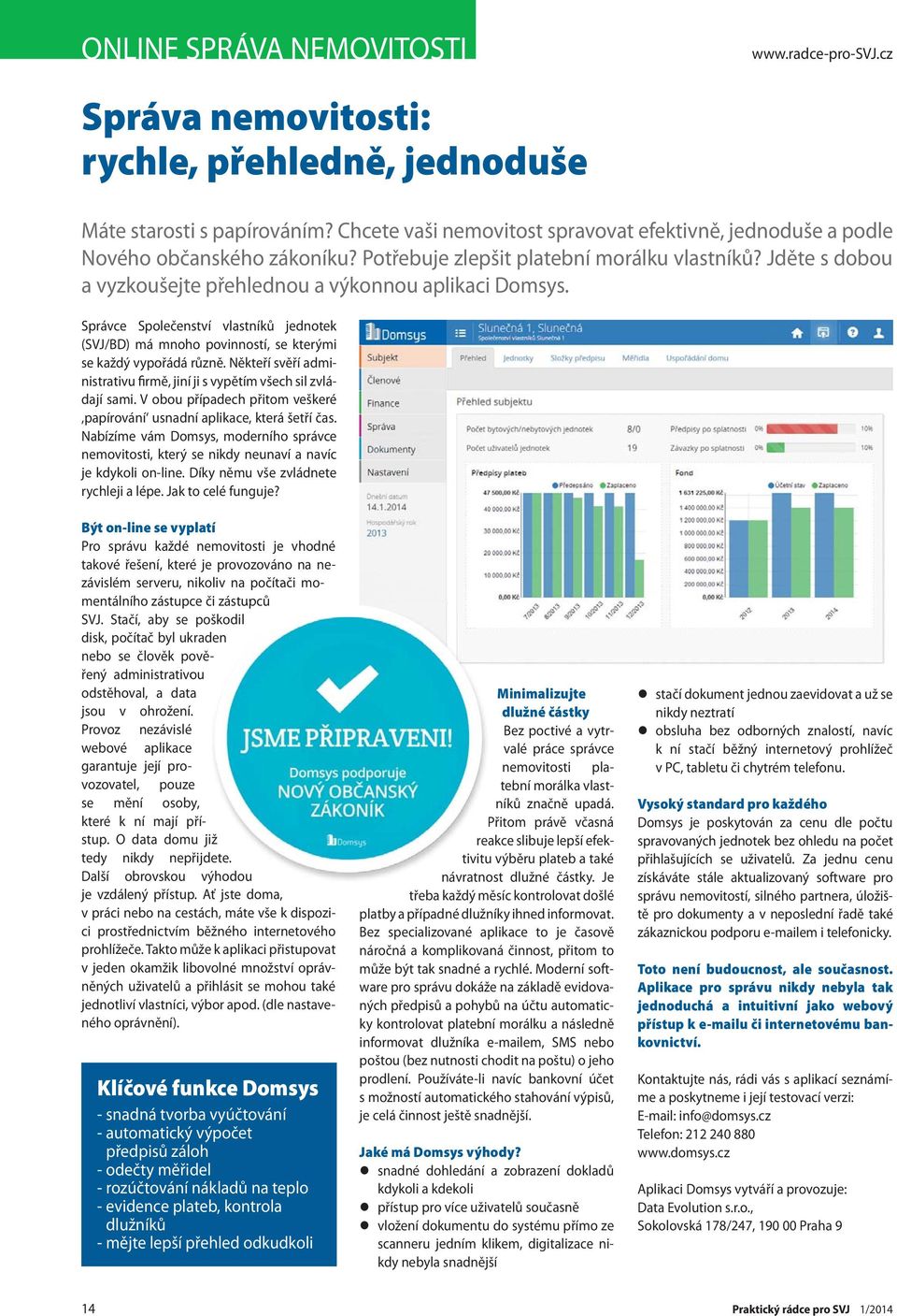Správce Společenství vlastníků jednotek (SVJ/BD) má mnoho povinností, se kterými se každý vypořádá různě. Někteří svěří administrativu firmě, jiní ji s vypětím všech sil zvládají sami.