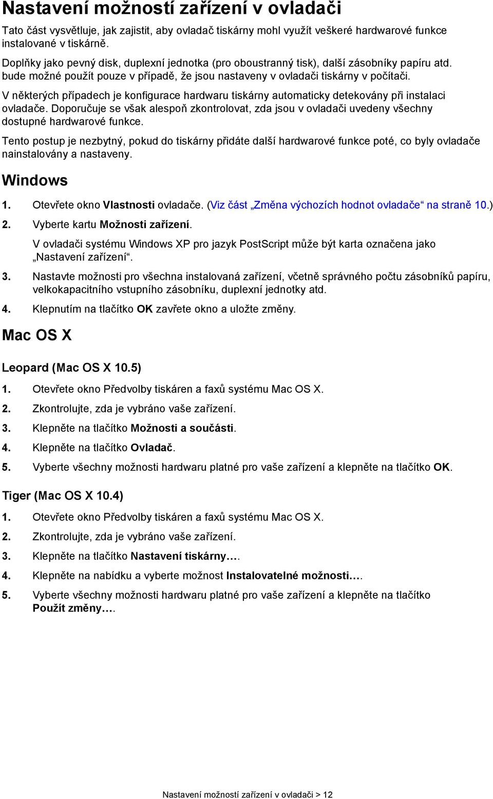 V některých případech je konfigurace hardwaru tiskárny automaticky detekovány při instalaci ovladače.