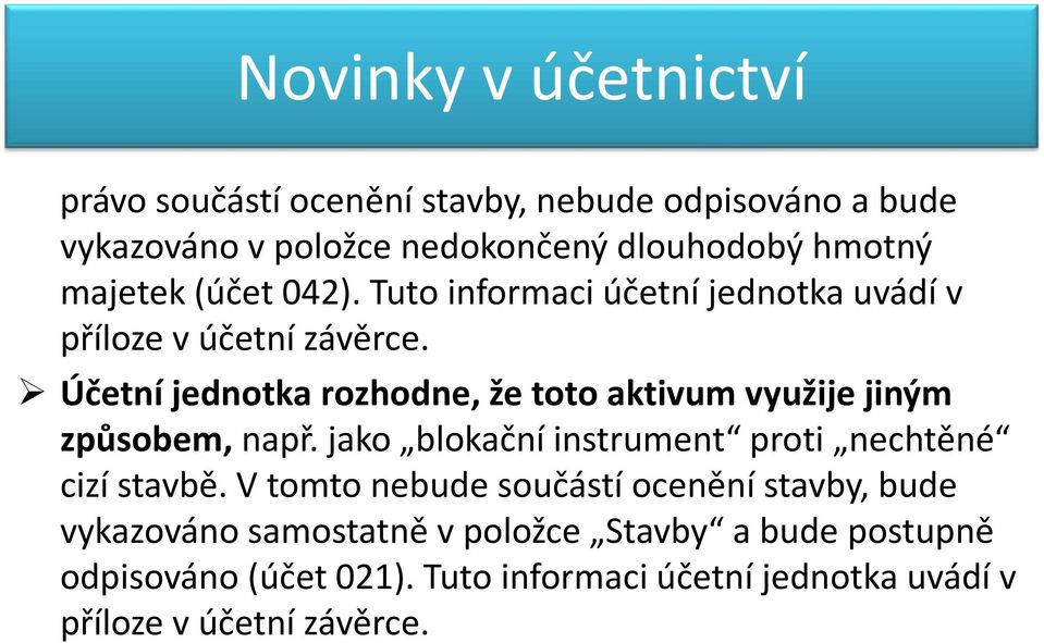 Účetní jednotka rozhodne, že toto aktivum využije jiným způsobem, např. jako blokační instrument proti nechtěné cizí stavbě.