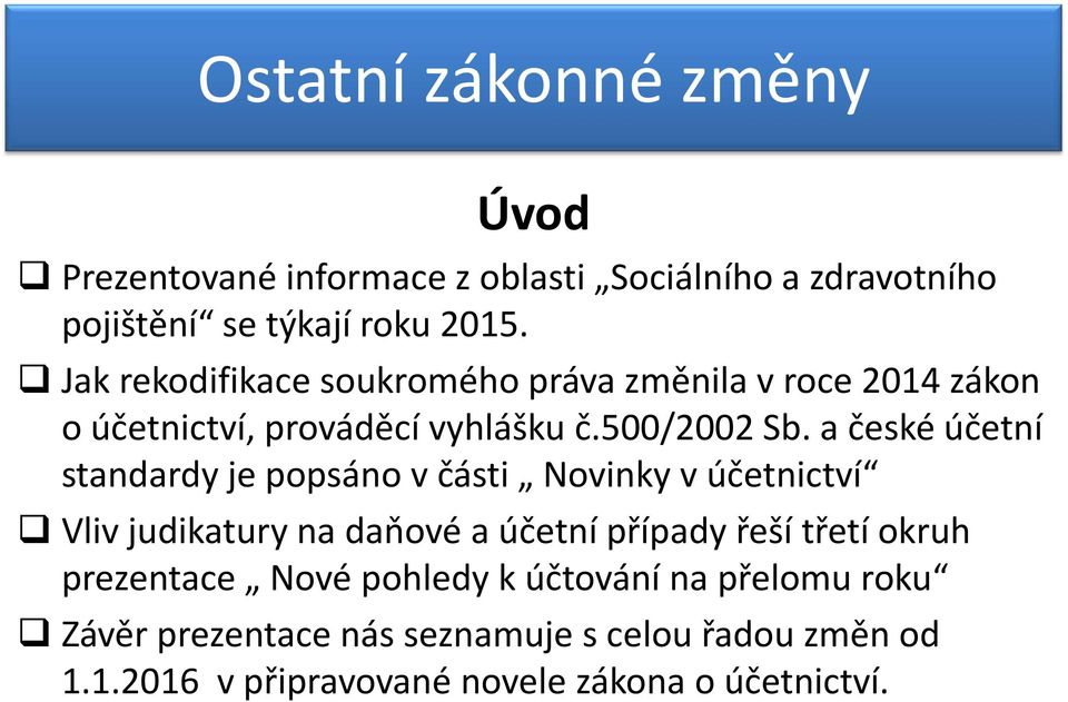 a české účetní standardy je popsáno v části Novinky v účetnictví Vliv judikatury na daňové a účetní případy řeší třetí okruh