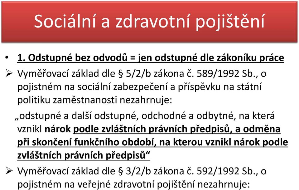 , o pojistném na sociální zabezpečení a příspěvku na státní politiku zaměstnanosti nezahrnuje: odstupné a další odstupné, odchodné a