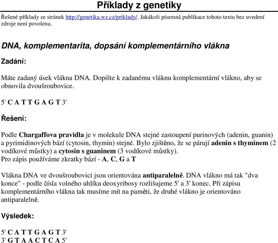 5' C A T T G A G T 3' Podle Chargaffova pravidla je v molekule DNA stejné zastoupení purinových (adenin, guanin) a pyrimidinových bází (cytosin, thymin) stejné.