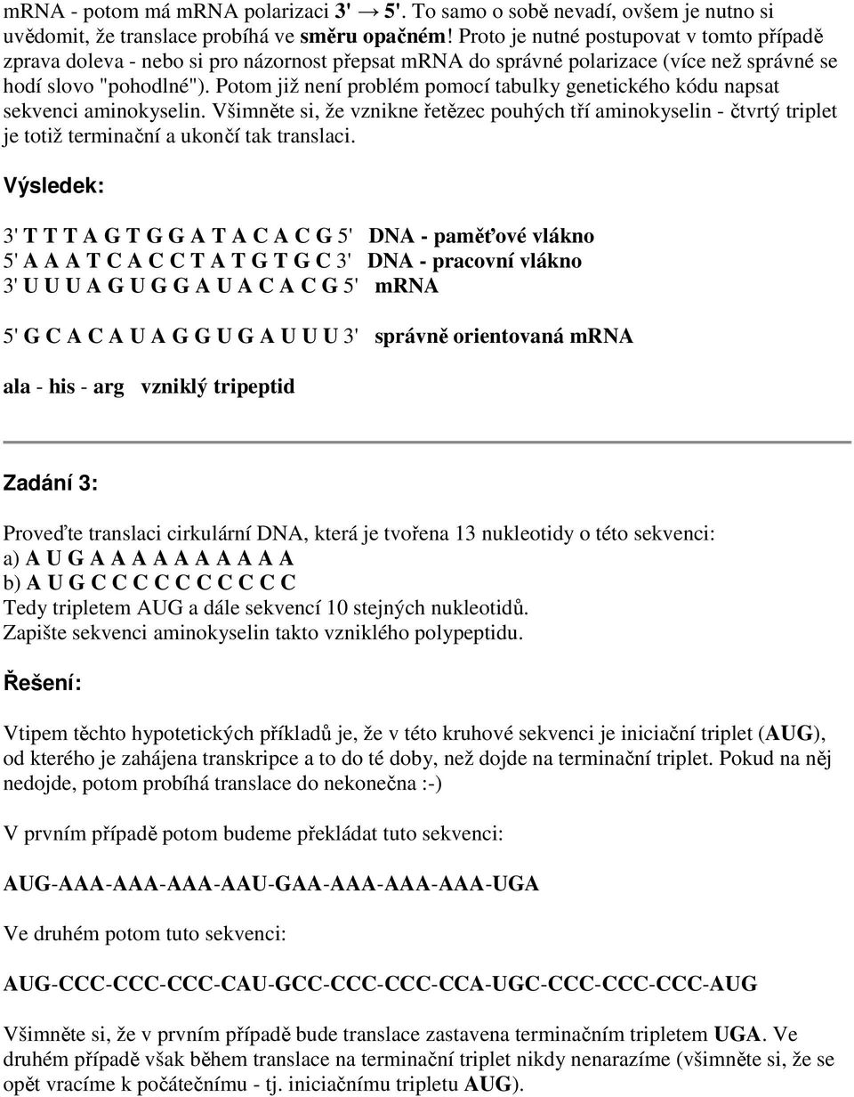 Potom již není problém pomocí tabulky genetického kódu napsat sekvenci aminokyselin.