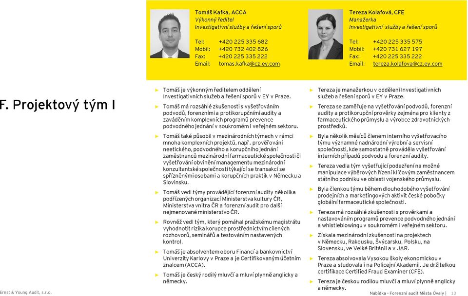 Projektový tým I Tomáš je výkonným ředitelem oddělení Investigativních služeb a řešení sporů v EY v Praze.