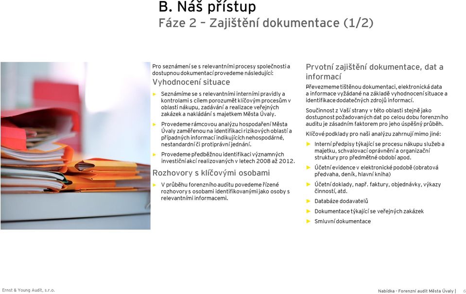 Provedeme rámcovou analýzu hospodaření Města Úvaly zaměřenou na identifikaci rizikových oblastí a případných informací indikujících nehospodárné, nestandardní či protiprávní jednání.