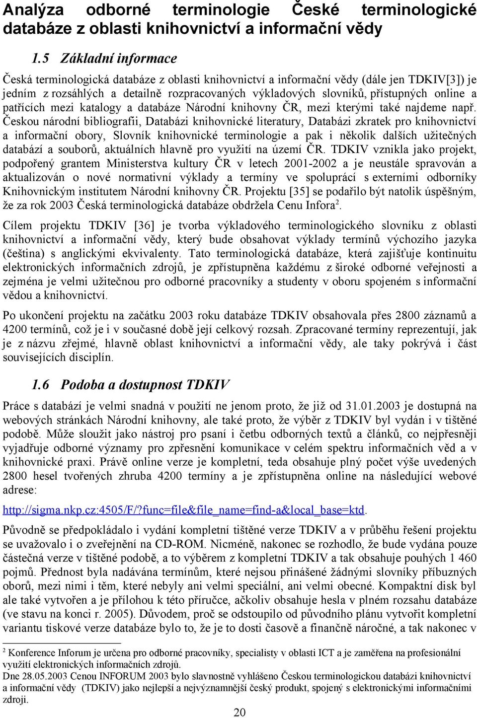 online a patřících mezi katalogy a databáze Národní knihovny ČR, mezi kterými také najdeme např.