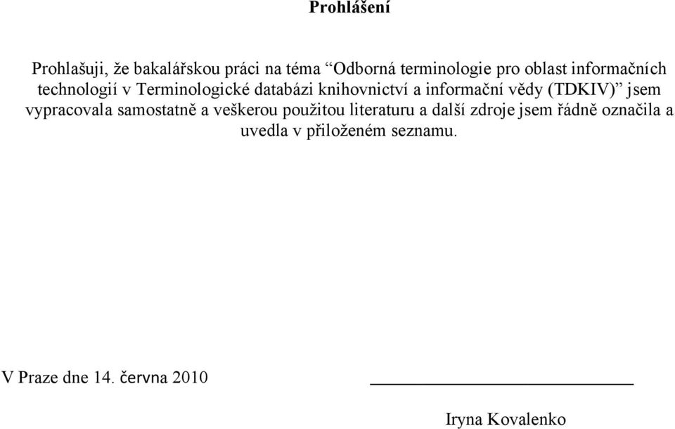 (TDKIV) jsem vypracovala samostatně a veškerou použitou literaturu a další zdroje