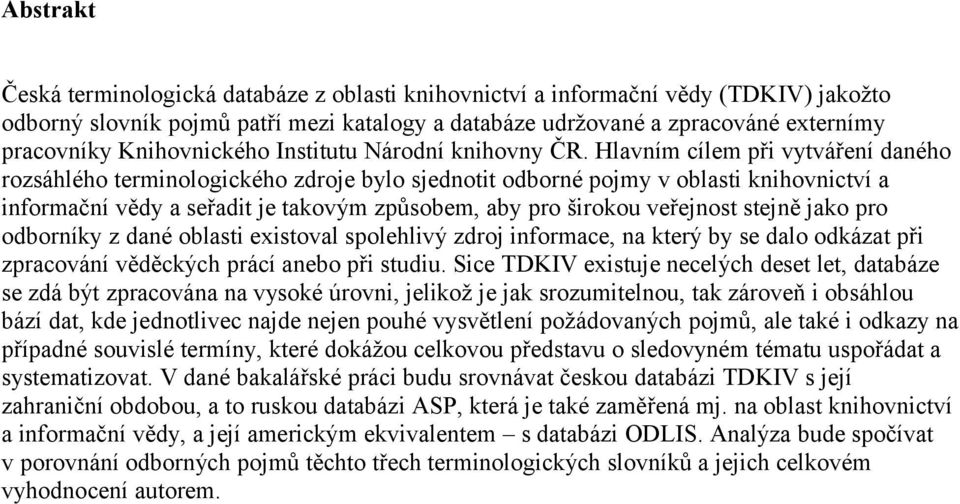 Hlavním cílem při vytváření daného rozsáhlého terminologického zdroje bylo sjednotit odborné pojmy v oblasti knihovnictví a informační vědy a seřadit je takovým způsobem, aby pro širokou veřejnost