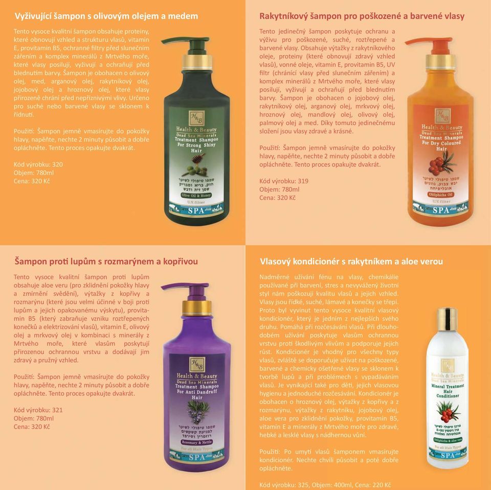 Šampon je obohacen o olivový olej, med, arganový olej, rakytníkový olej, jojobový olej a hroznový olej, které vlasy přirozeně chrání před nepříznivými vlivy.