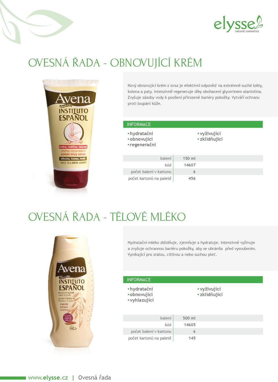 balení 150 ml kód 14607 počet kartonů na paletě 456 OVESNÁ ŘADA - TĚLOVÉ MLÉKO Hydratační mléko zklidňuje, zjemňuje a hydratuje.