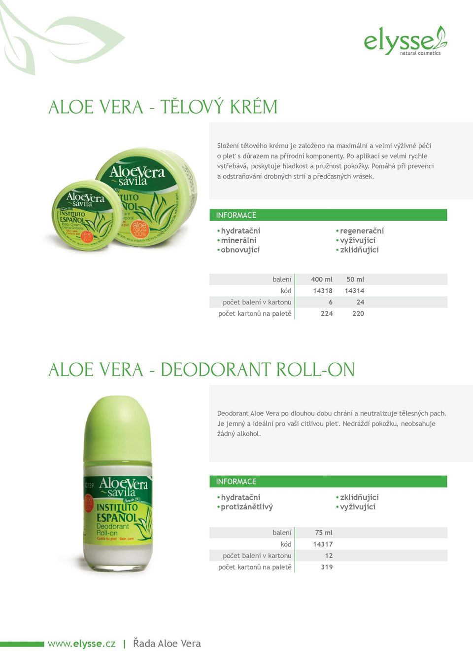 minerální balení 400 ml 50 ml kód 14318 14314 24 počet kartonů na paletě 224 220 ALOE VERA - DEODORANT ROLL-ON Deodorant Aloe Vera po dlouhou dobu chrání a