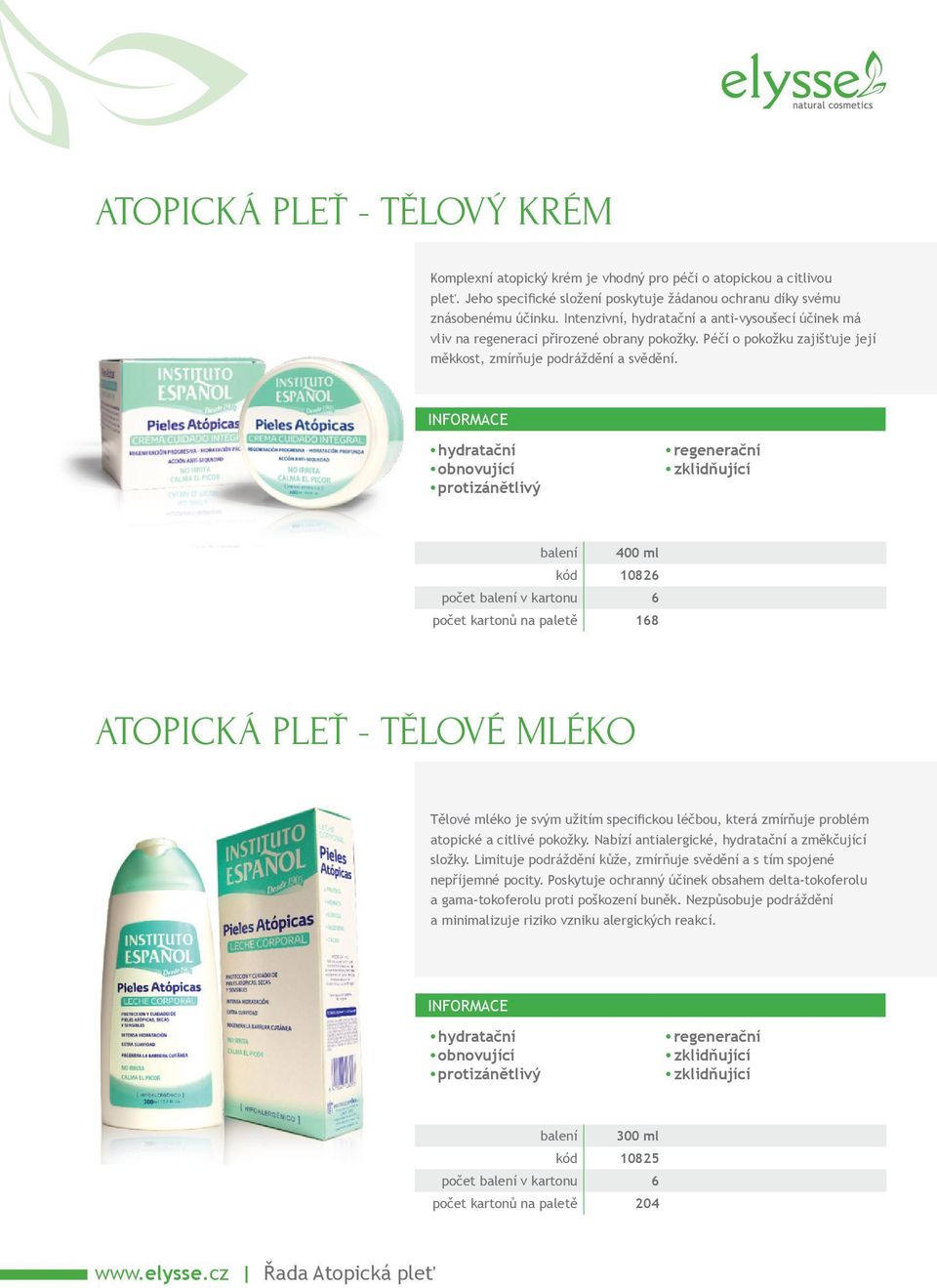 balení 400 ml kód 10826 počet kartonů na paletě 168 ATOPICKÁ PLEŤ - TĚLOVÉ MLÉKO Tělové mléko je svým užitím specifickou léčbou, která zmírňuje problém atopické a citlivé pokožky.