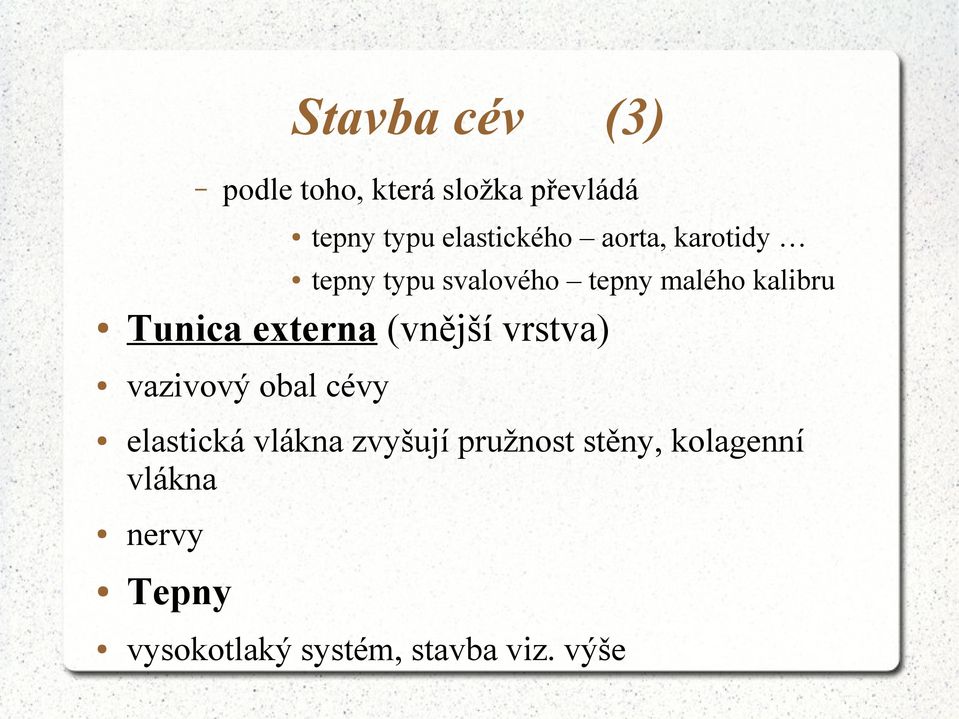 externa (vnější vrstva) vazivový obal cévy elastická vlákna zvyšují