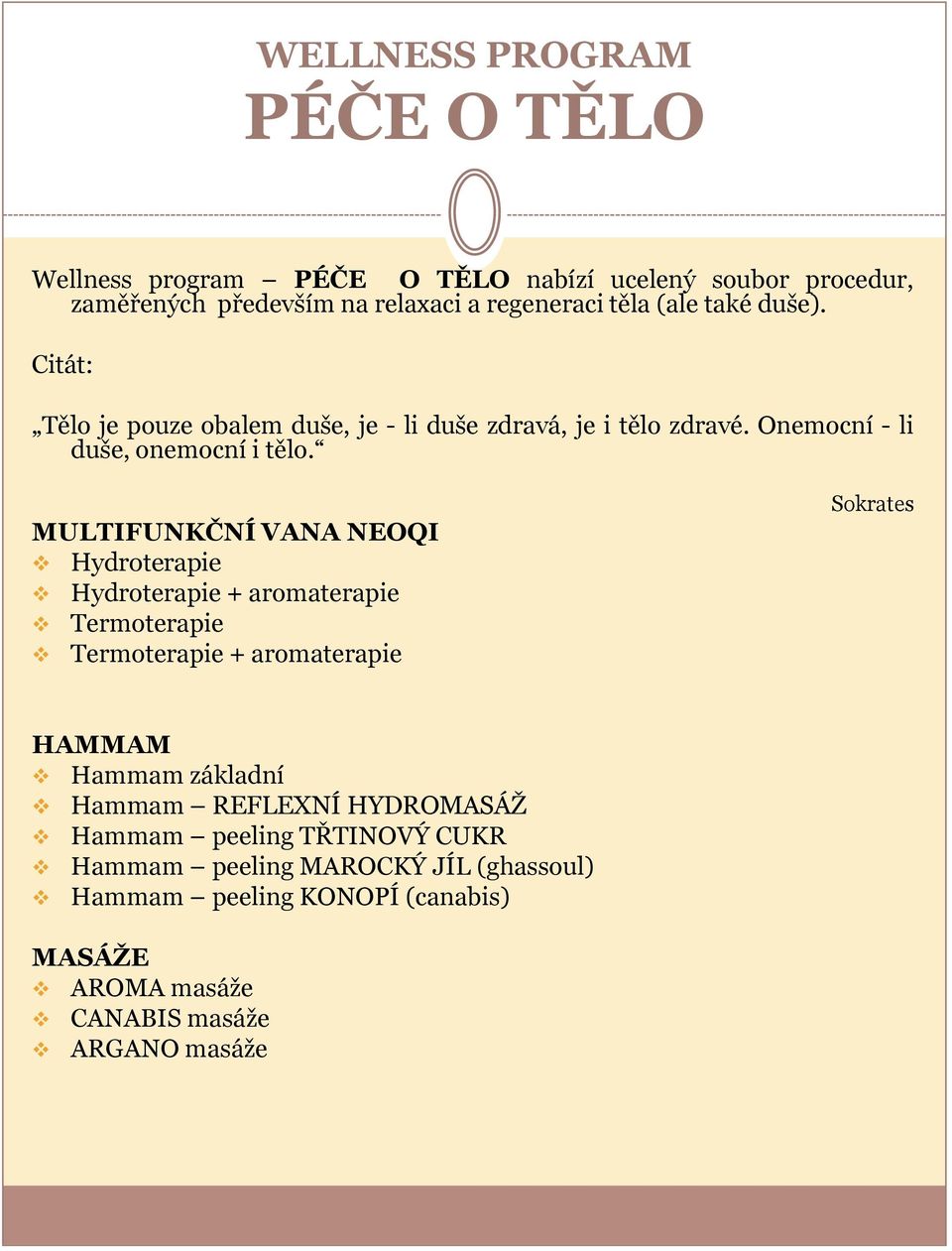 MULTIFUNKČNÍ VANA NEOQI Hydroterapie Hydroterapie + aromaterapie Termoterapie Termoterapie + aromaterapie Sokrates HAMMAM Hammam základní Hammam