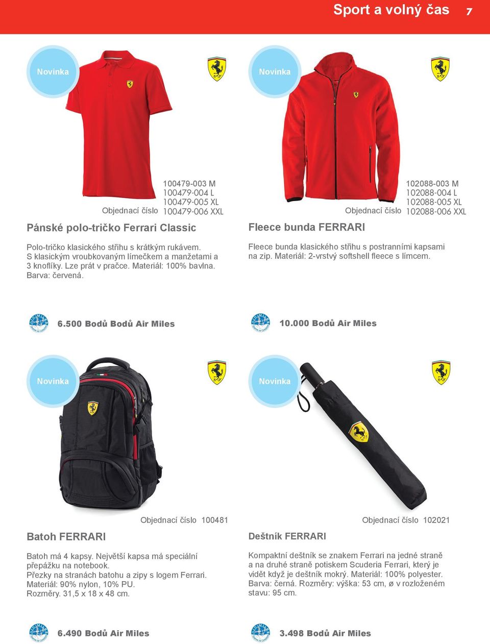 Objednací číslo Fleece bunda FERRARI 102088-003 M 102088-004 L 102088-005 XL 102088-006 XXL Fleece bunda klasického střihu s postranními kapsami na zip. Materiál: 2-vrstvý softshell fleece s límcem.