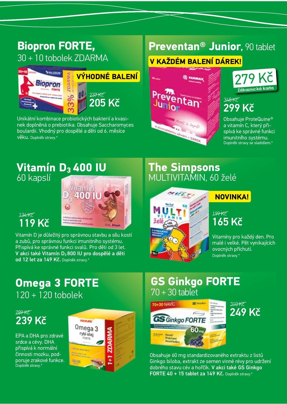 348 Kč The Simpsons MULTIVITAMIN, 60 želé 279 Kč 299 Kč Obsahuje ProteQuine a vitamín C, který přispívá ke správné funkci imunitního systému. Doplněk stravy se sladidlem.