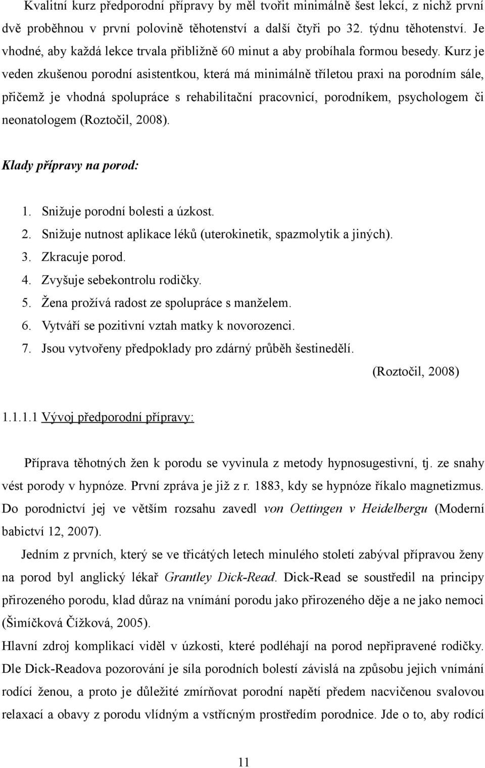 Kurz je veden zkušenou porodní asistentkou, která má minimálně tříletou praxi na porodním sále, přičemž je vhodná spolupráce s rehabilitační pracovnicí, porodníkem, psychologem či neonatologem