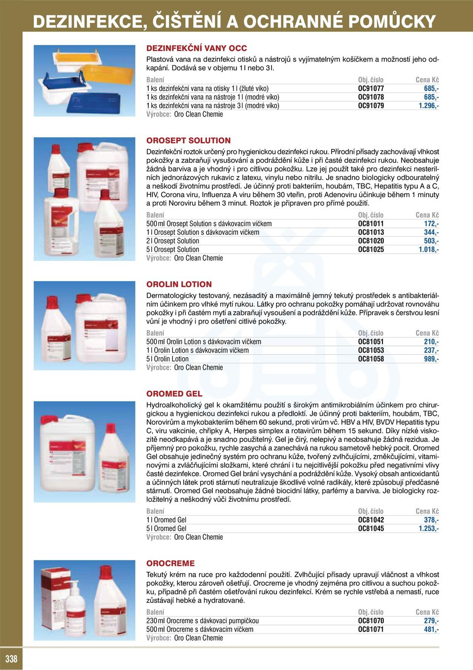 296,- OROSEPT SOLUTION Dezinfekční roztok určený pro hygienickou dezinfekci rukou. Přírodní přísady zachovávají vlhkost pokožky a zabraňují vysušování a podráždění kůže i při časté dezinfekci rukou.
