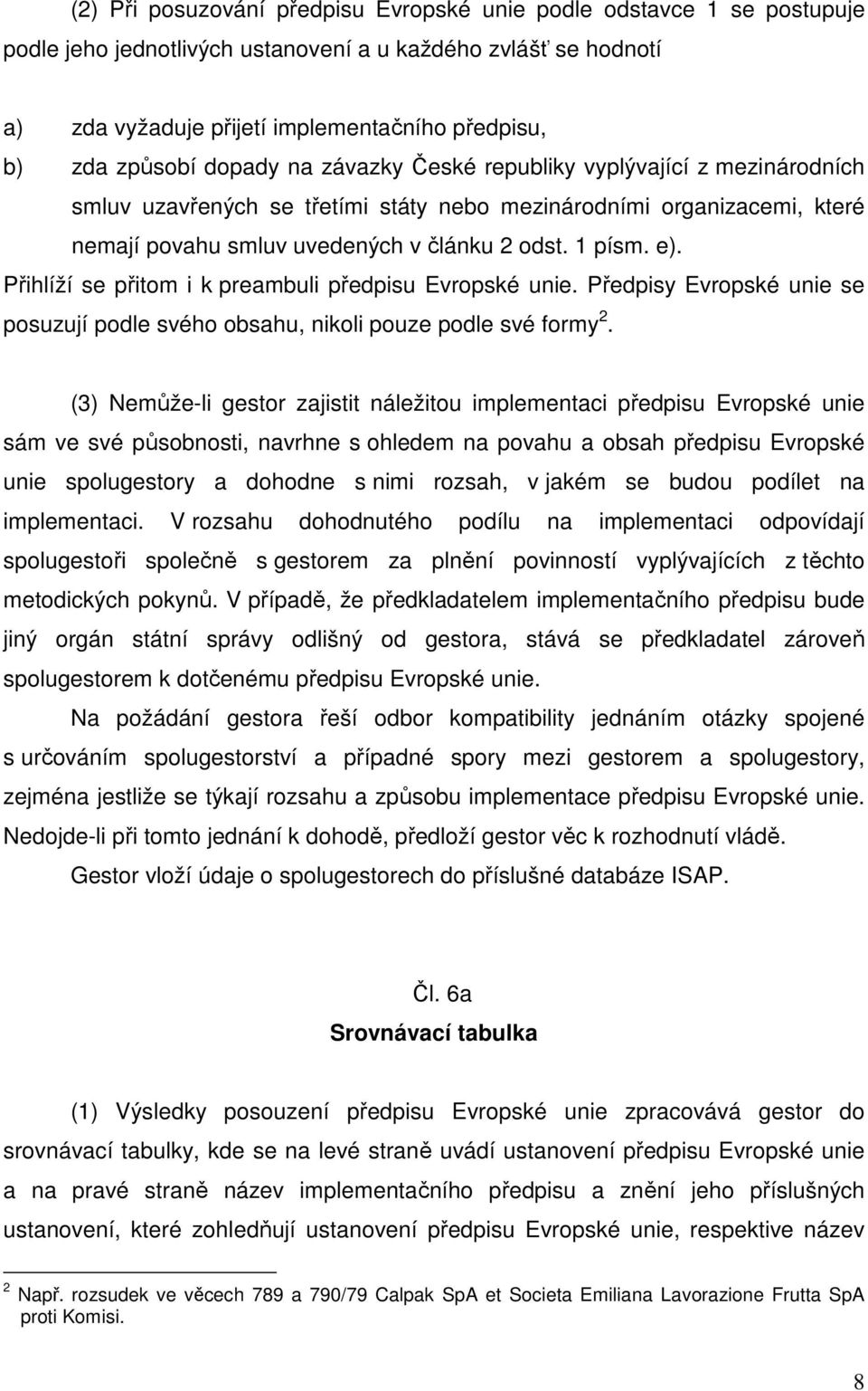 e). Přihlíží se přitom i k preambuli předpisu Evropské unie. Předpisy Evropské unie se posuzují podle svého obsahu, nikoli pouze podle své formy 2.