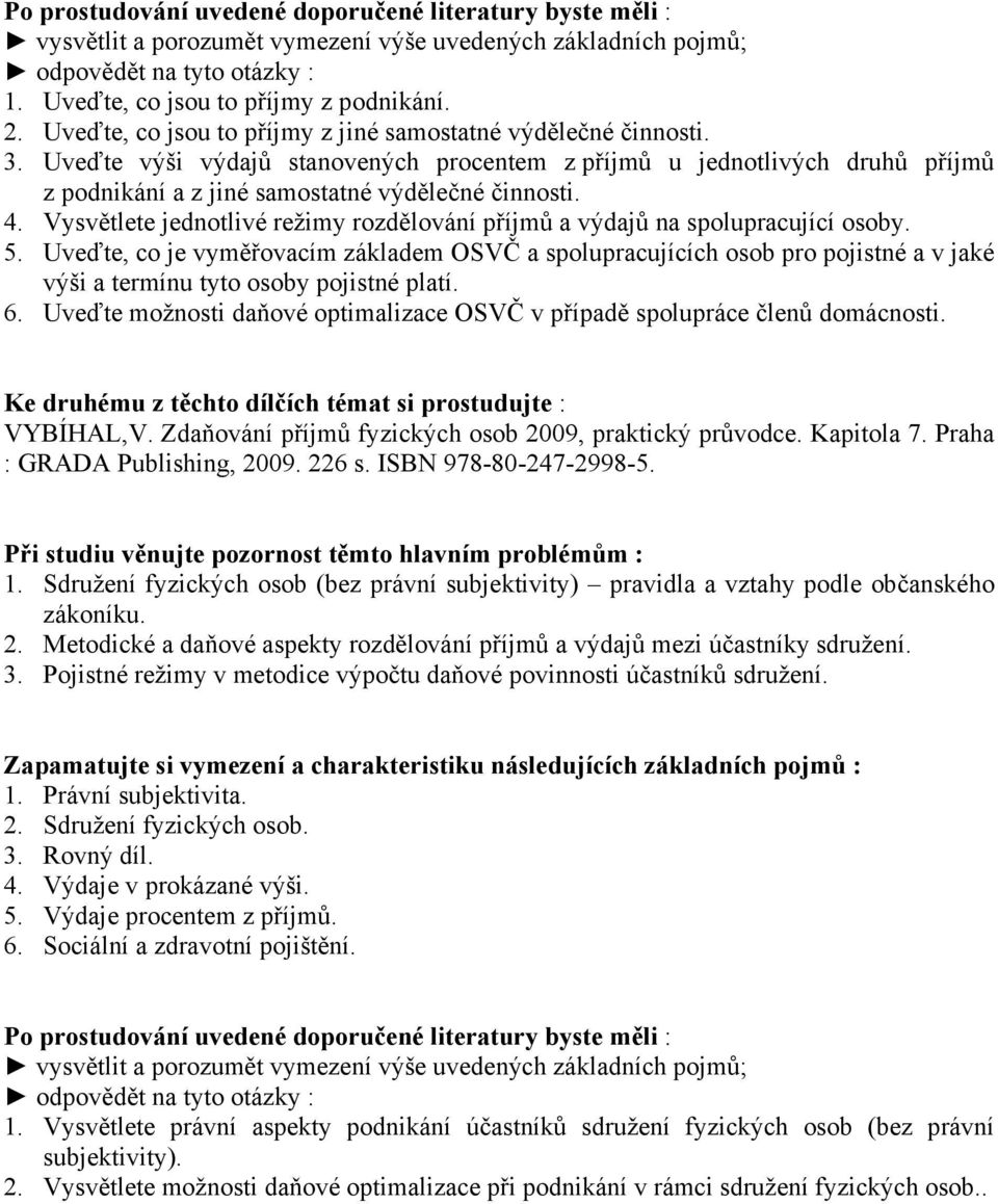 Vysvětlete jednotlivé režimy rozdělování příjmů a výdajů na spolupracující osoby. 5.