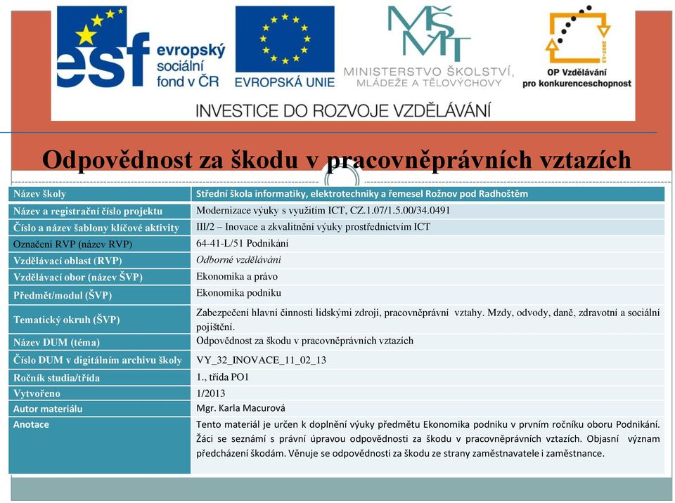 oboru Podnikání. Žáci se seznámí s právní úpravou odpovědnosti za škodu v pracovněprávních vztazích.