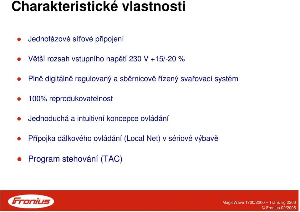 řízený svařovací systém 100% reprodukovatelnost Jednoduchá a intuitivní