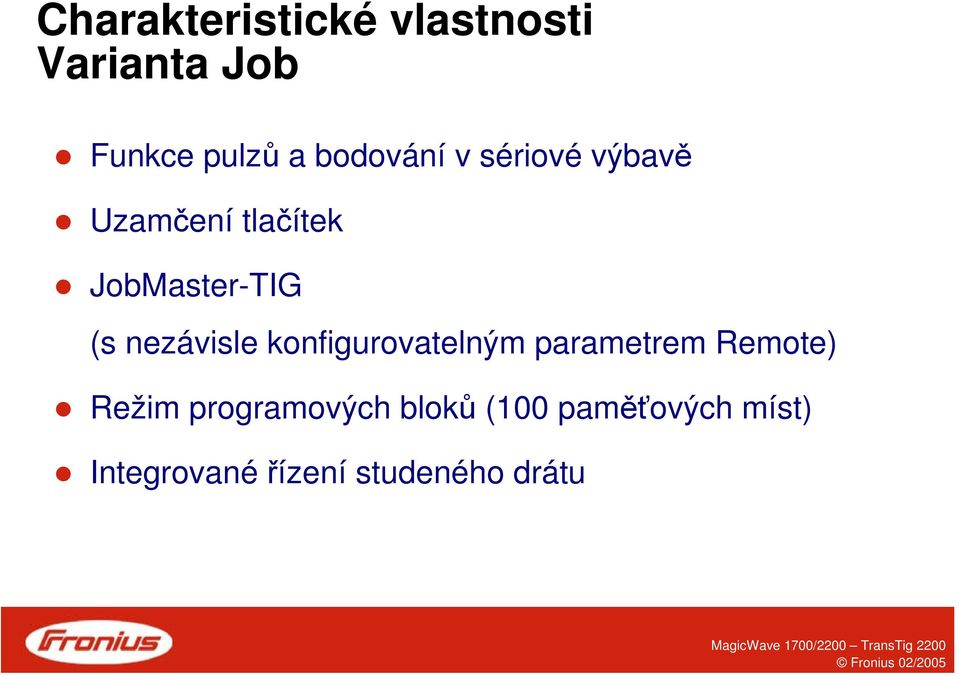 nezávisle konfigurovatelným parametrem Remote) Režim
