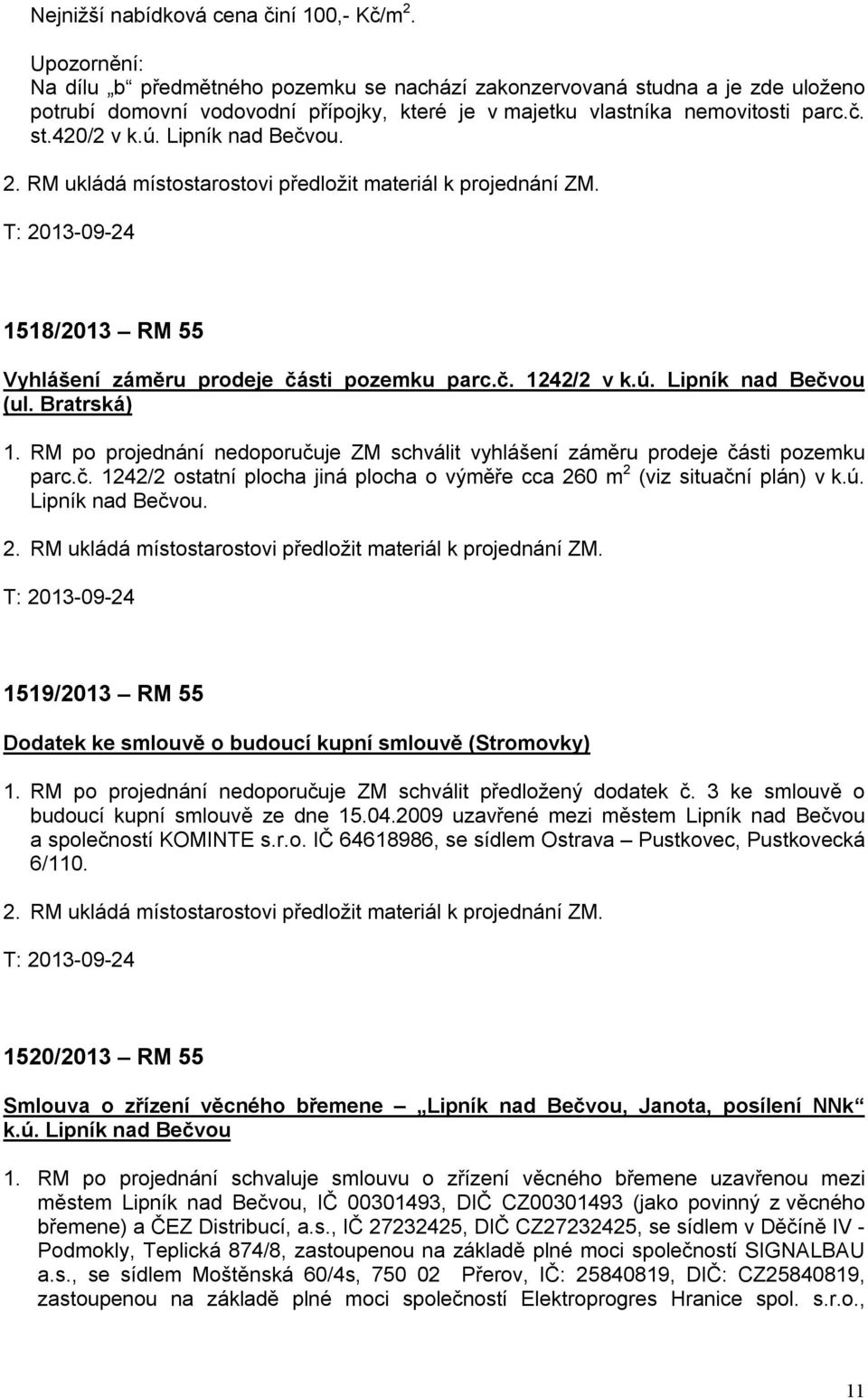 Lipník nad Bečvou. 1518/2013 RM 55 Vyhlášení záměru prodeje části pozemku parc.č. 1242/2 v k.ú. Lipník nad Bečvou (ul. Bratrská) 1.