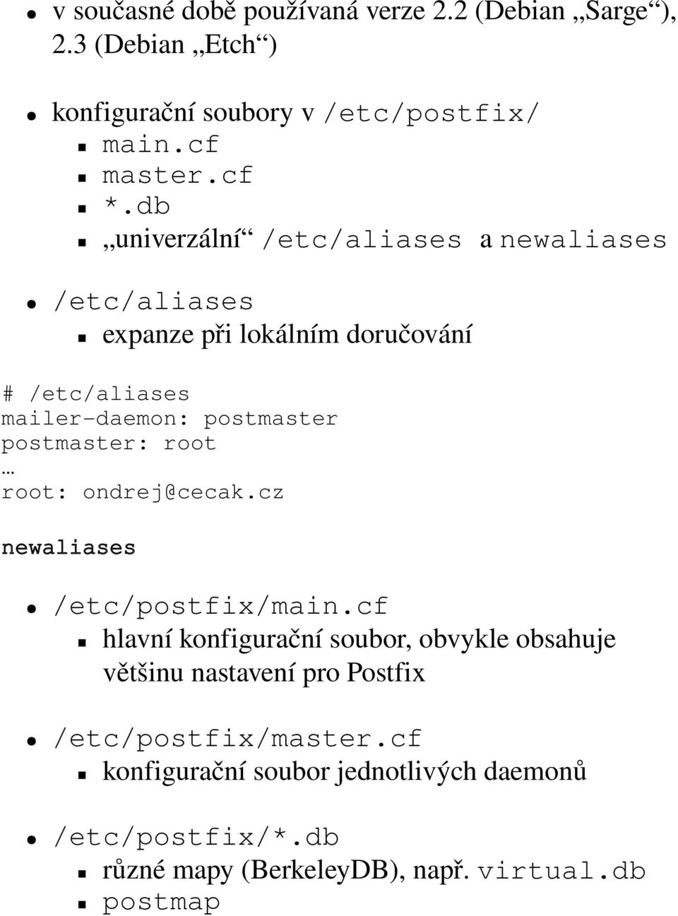 postmaster: root root: ondrej@cecak.cz newaliases /etc/postfix/main.