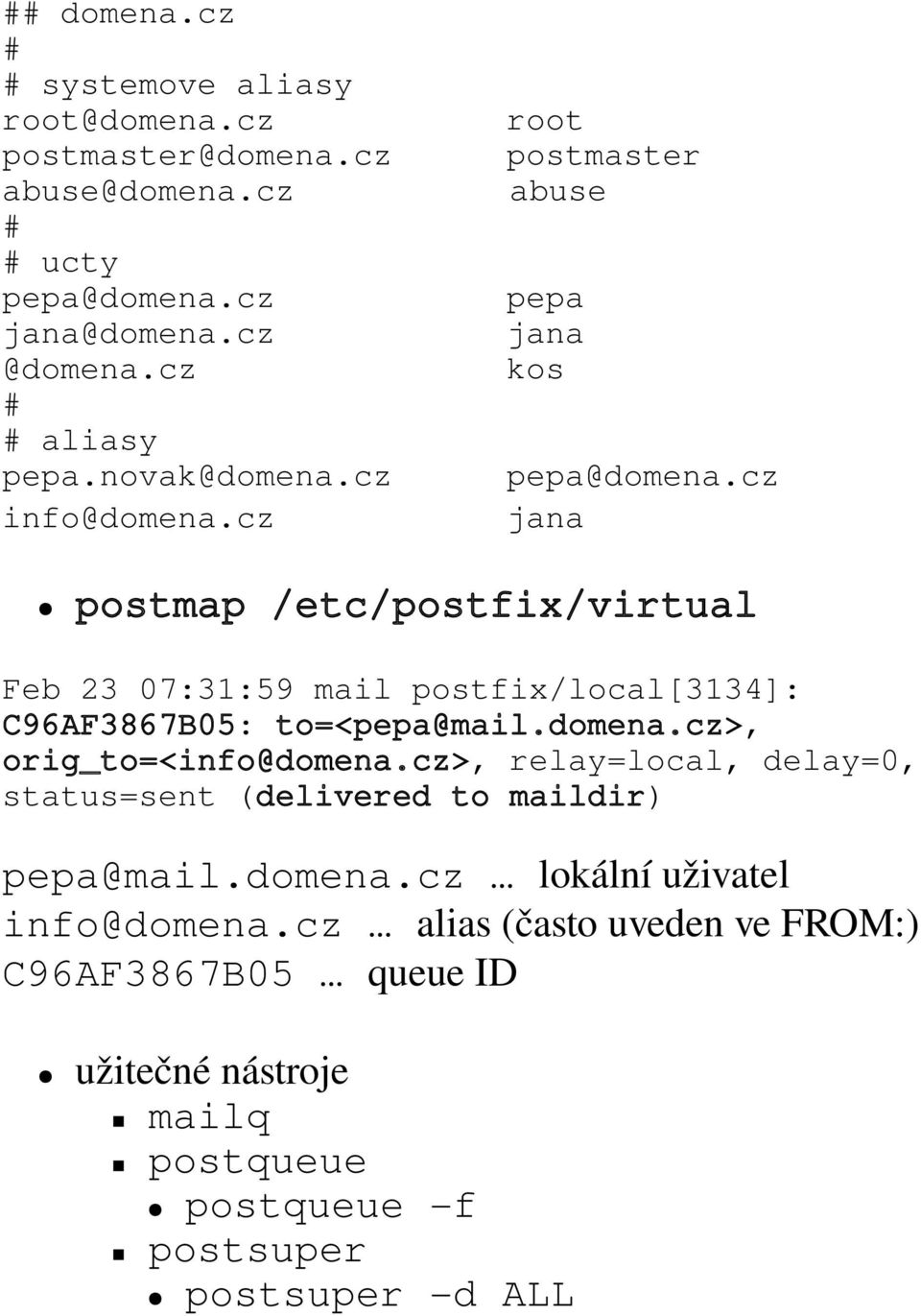 cz jana postmap /etc/postfix/virtual Feb 23 07:31:59 mail postfix/local[3134]: C96AF3867B05: to=<pepa@mail.domena.cz>, orig_to=<info@domena.
