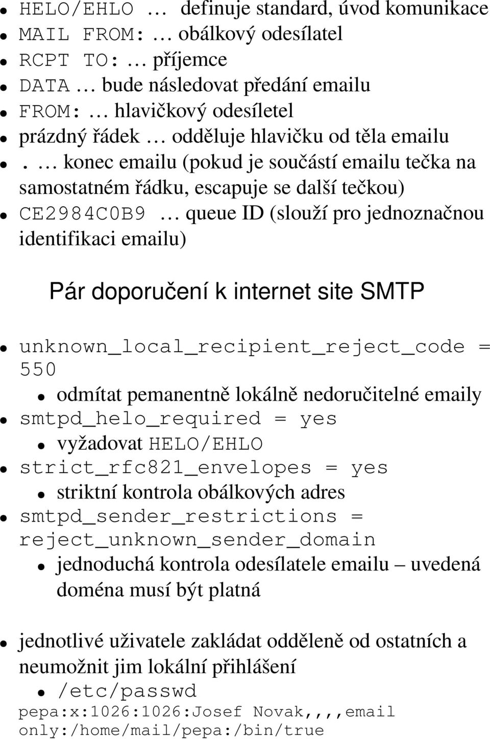 konec emailu (pokud je součástí emailu tečka na samostatném řádku, escapuje se další tečkou) CE2984C0B9 queue ID (slouží pro jednoznačnou identifikaci emailu) Pár doporučení k internet site SMTP