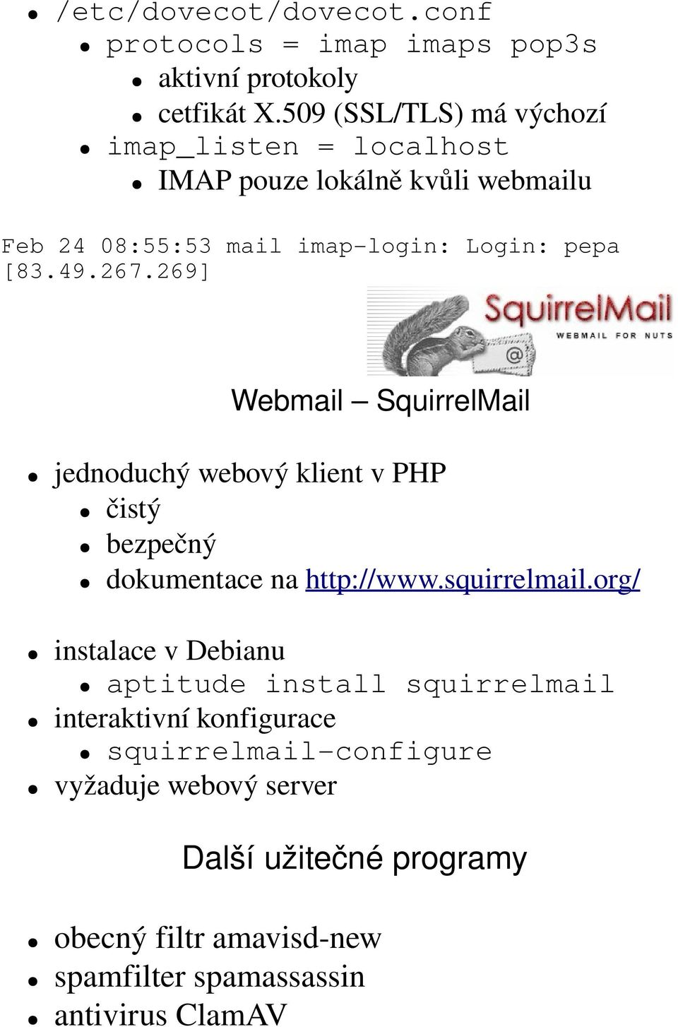 267.269] Webmail SquirrelMail jednoduchý webový klient v PHP čistý bezpečný dokumentace na http://www.squirrelmail.