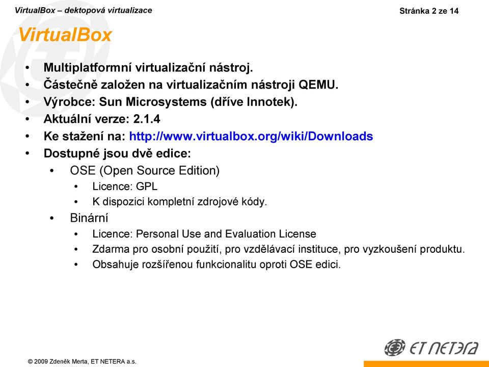 4 Ke stažení na: http://www.virtualbox.