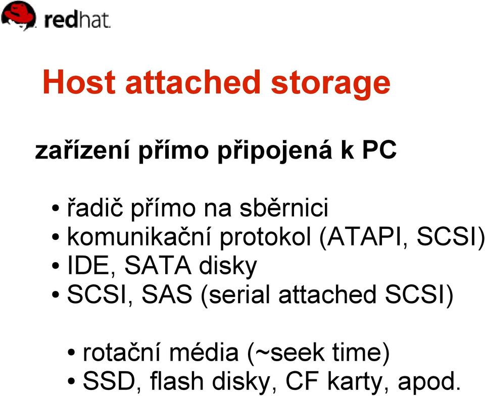 SCSI) IDE, SATA disky SCSI, SAS (serial attached SCSI)